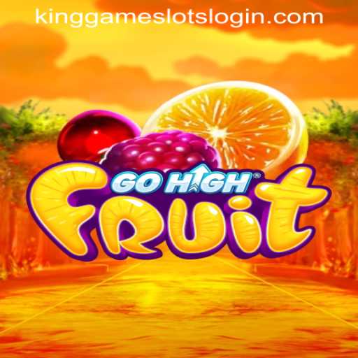 Exploring GoHighFruit and KINGGAME SLOTS LOGIN: A Comprehensive Guide