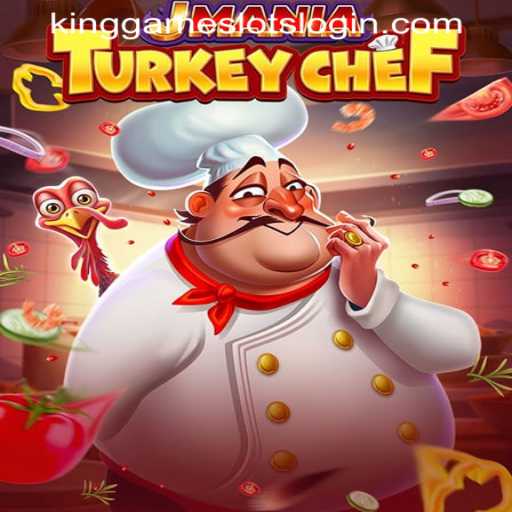 JManiaTurkeyChef and the World of KINGGAME SLOTS LOGIN